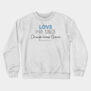 Love Me Like Chuck Loves Grace Crewneck Sweatshirt